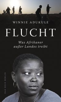 Winnie Adukule: Flucht. Was Afrikaner außer Landes treibt