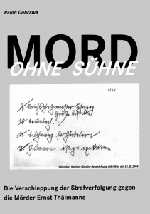 Ralph Dobrawa: Mord ohne Sühne - Die Verschleppung der Strafverfolgung gegen die Mörder Ernst Thälmanns